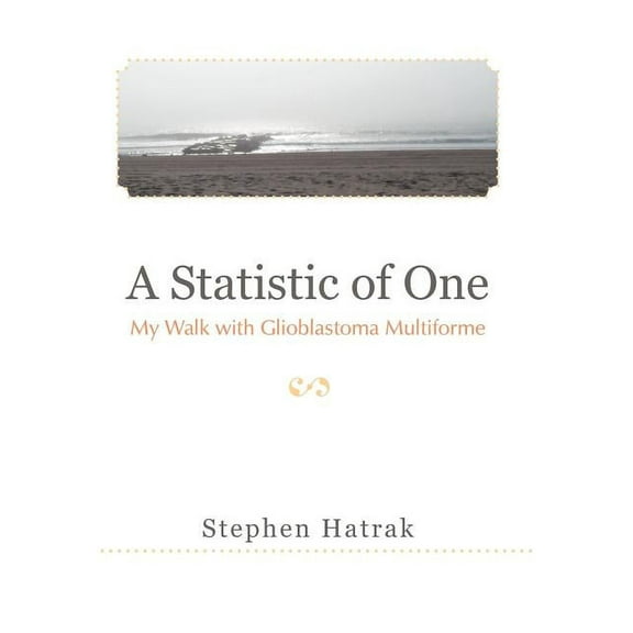 A Statistic of One: My Walk with Glioblastoma Multiforme, (Hardcover)
