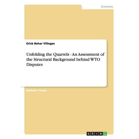 Unfolding the Quarrels - An Assessment of the Structural Background Behind Wto Disputes