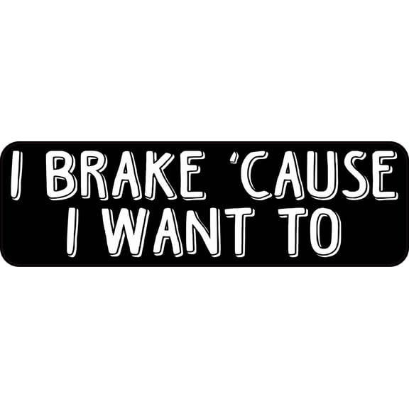 StickerTalk I Brake Cause I Want to Vinyl Sticker, 10 inches x 3 inches