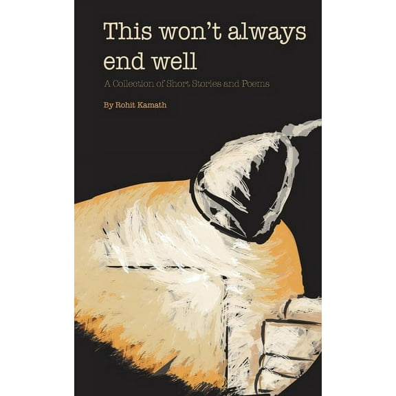 This Won't Always End Well: A Collection of Short Stories and Poems, (Paperback)