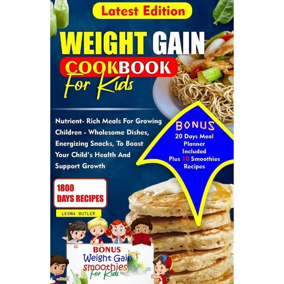 Weight Gain Cookbook for Kids: Nutrient- Rich Meals For Growing Children - Wholesome Dishes, Energizing snacks, To Boost, (Paperback)