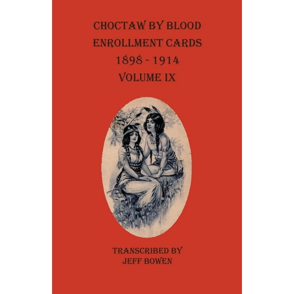 Choctaw By Blood Enrollment Cards 1898-1914 Volume IX, (Paperback)