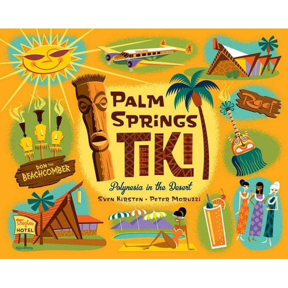 Palm Springs Tiki: Polynesia in the Desert, (Hardcover)