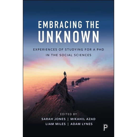 Embracing the Unknown: Experiences of Studying for a PhD in the Social Sciences, (Hardcover)
