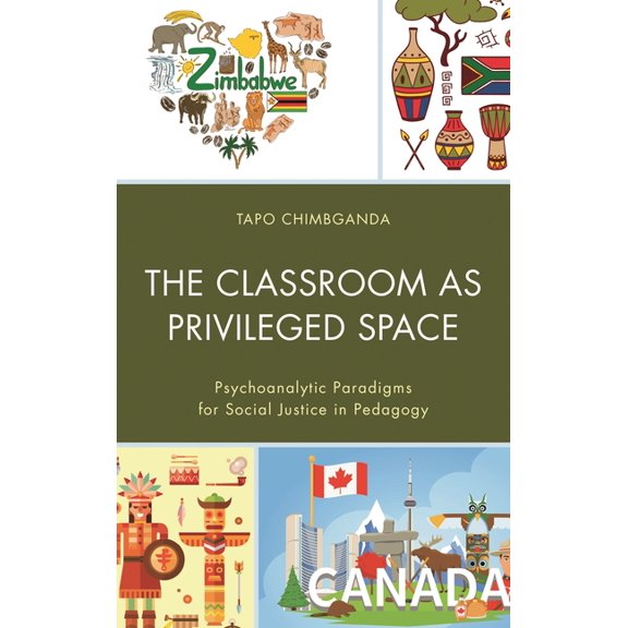 Race and Education in the Twenty-First C The Classroom as Privileged Space: Psychoanalytic Paradigms for Social Justice in Pedagogy, (Hardcover)