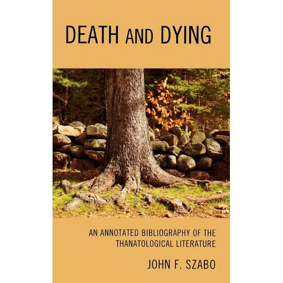 Death and Dying: An Annotated Bibliography of the Thanatological Literature, (Hardcover)