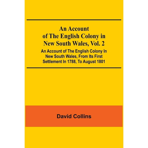 An Account Of The English Colony In New South Wales, Vol. 2; An Account Of The English Colony In New South Wales, From I, (Paperback)