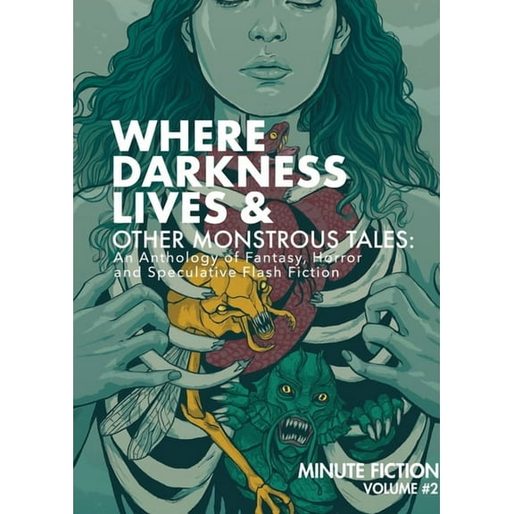 Minute Fiction Where Darkness Lives & Other Monstrous Tales: An Anthology of Fantasy, Horror, and Speculative Flash Fiction, Book 2, (Paperback)