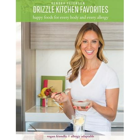 Drizzle Kitchen Favorites : Happy Foods for Every Body and Every