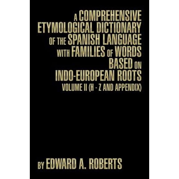 Pre-Owned A Comprehensive Etymological Dictionary of the Spanish Language with Families of Words Based on Indo-European Roots: Volume II (H - Z and Appendix) Paperback