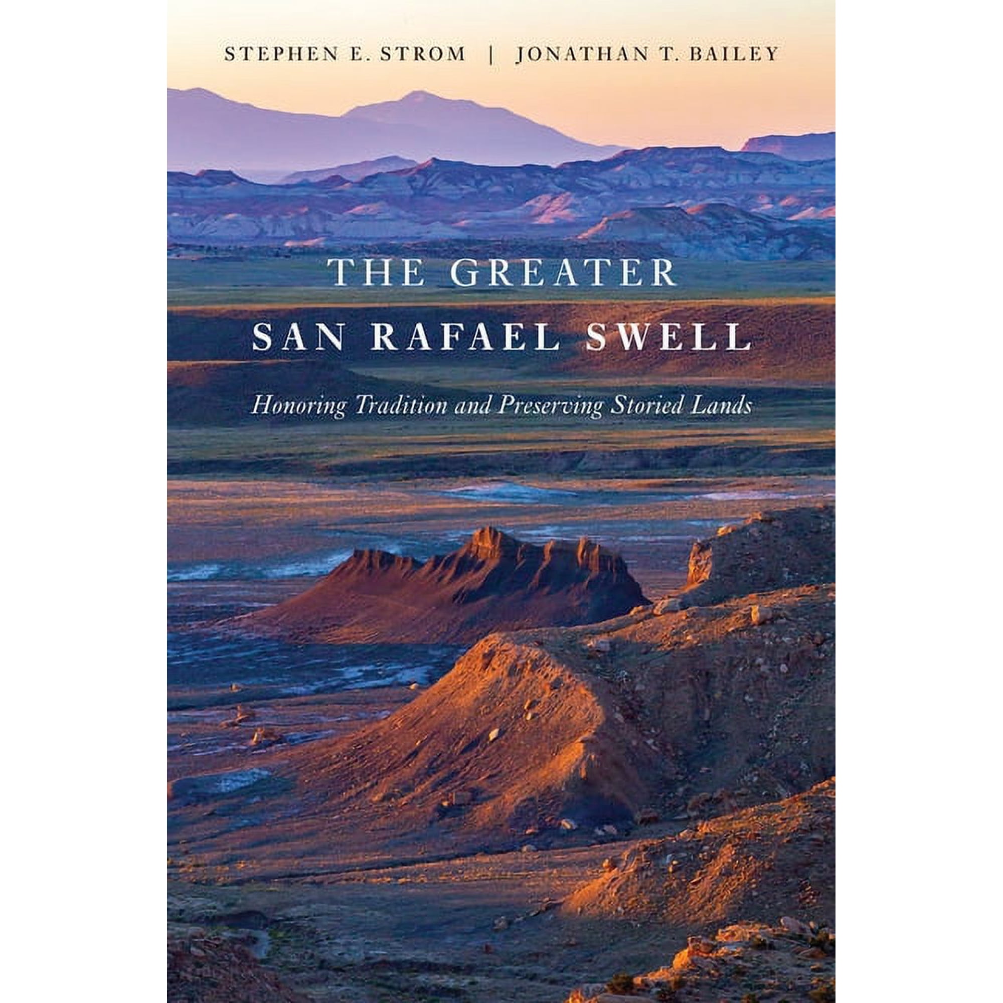 The Greater San Rafael Swell: Honoring Tradition and Preserving Storied Lands (Paperback)