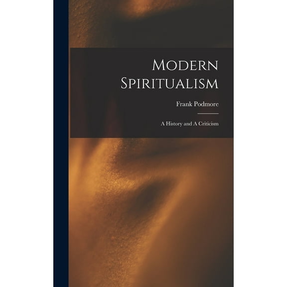Modern Spiritualism; a History and A Criticism, (Hardcover)
