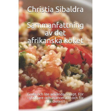 Sammanfattning av det afrikanska köket: Goda och lite använda recept. För nybörjare och avancerade och för alla dieter.1 (Paperback)