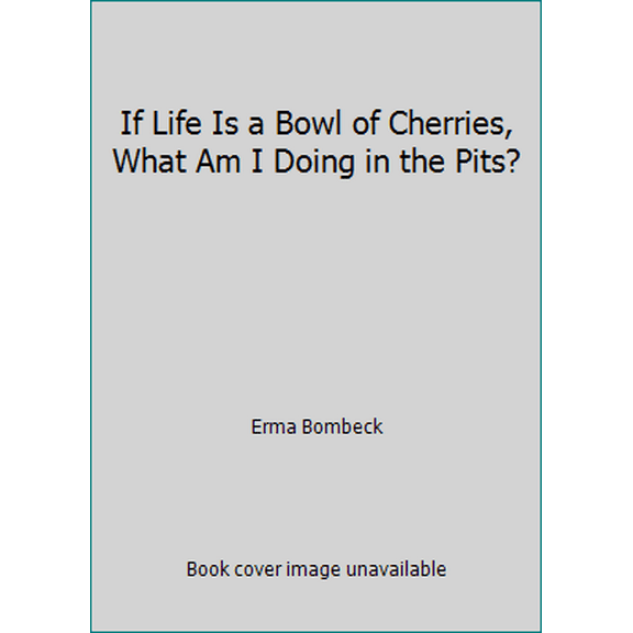 Pre-Owned If Life Is a Bowl of Cherries, What Am I Doing in the Pits? (Hardcover) 0070064512 9780070064515