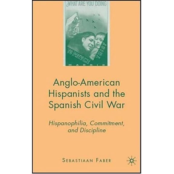Pre-Owned Anglo-American Hispanists and the Spanish Civil War: Hispanophilia, Commitment, and Discipline, (Hardcover)