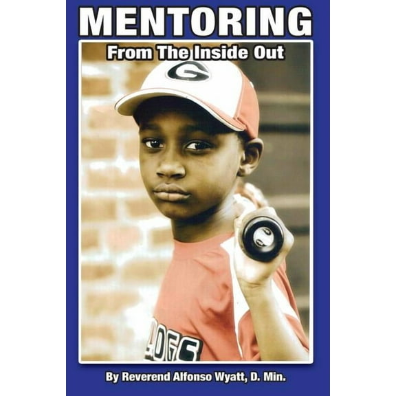 Mentoring from the Inside Out, Healing Boys Transforming Men, (Paperback)