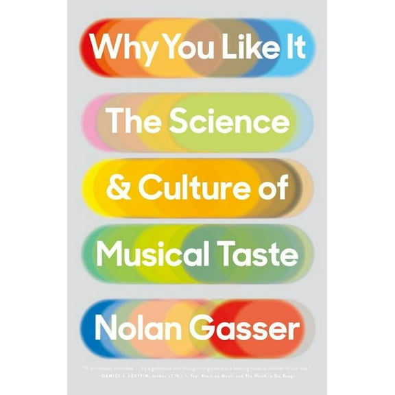 Why You Like It: The Science and Culture of Musical Taste, (Paperback)