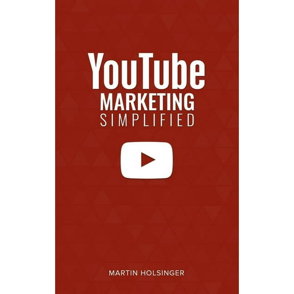 Youtube Marketing Simplified : How To Market And Grow Your Business Using Youtube (Paperback)