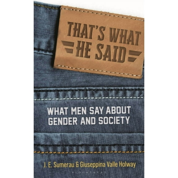 That's What He Said: What Men Say About Gender and Society, (Hardcover)