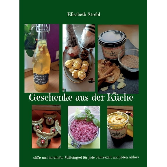 Geschenke aus der Küche: süÃe und herzhafte Mitbringsel für jede Jahreszeit und jeden Anlass, (Paperback)