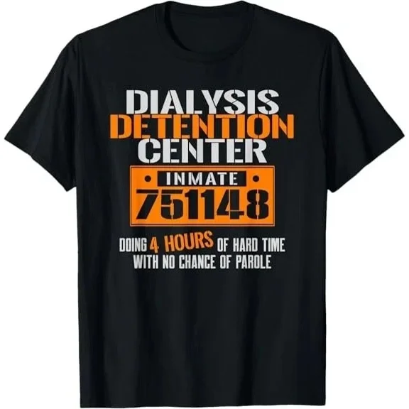 Humorous Dialysis Patient Detention Center No Parole Design Unisex T-Shirt, up to size 5XL