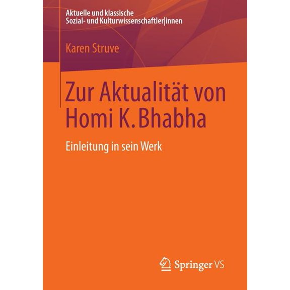 Aktuelle Und Klassische Sozial- Und Kult Zur AktualitÃ¤t Von Homi K. Bhabha: Einleitung in Sein Werk, (Paperback)