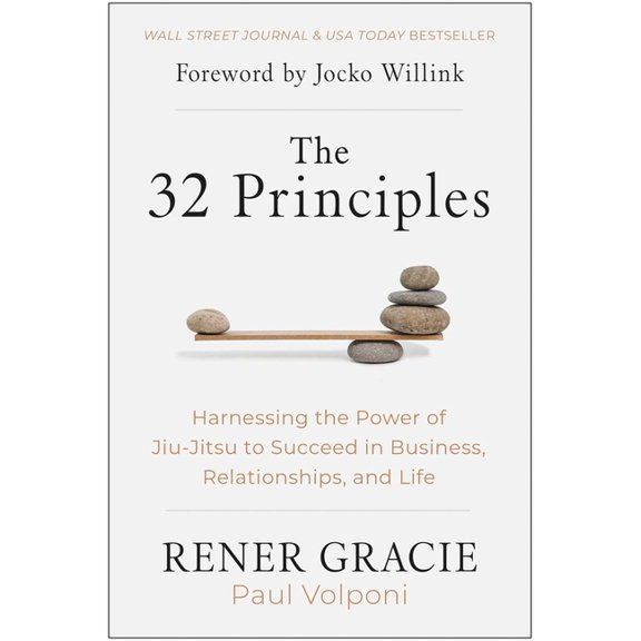The 32 Principles: Harnessing the Power of Jiu-Jitsu to Succeed in Business, Relationships, and Life, (Hardcover)