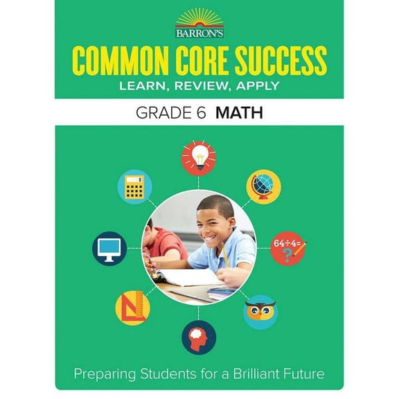 Barron's Common Core Success: Common Core Success Grade 6 Math : Preparing Students for a Brilliant Future (Paperback)