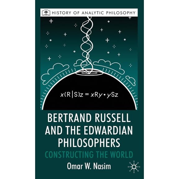 History of Analytic Philosophy Bertrand Russell and the Edwardian Philosophers: Constructing the World, (Hardcover)