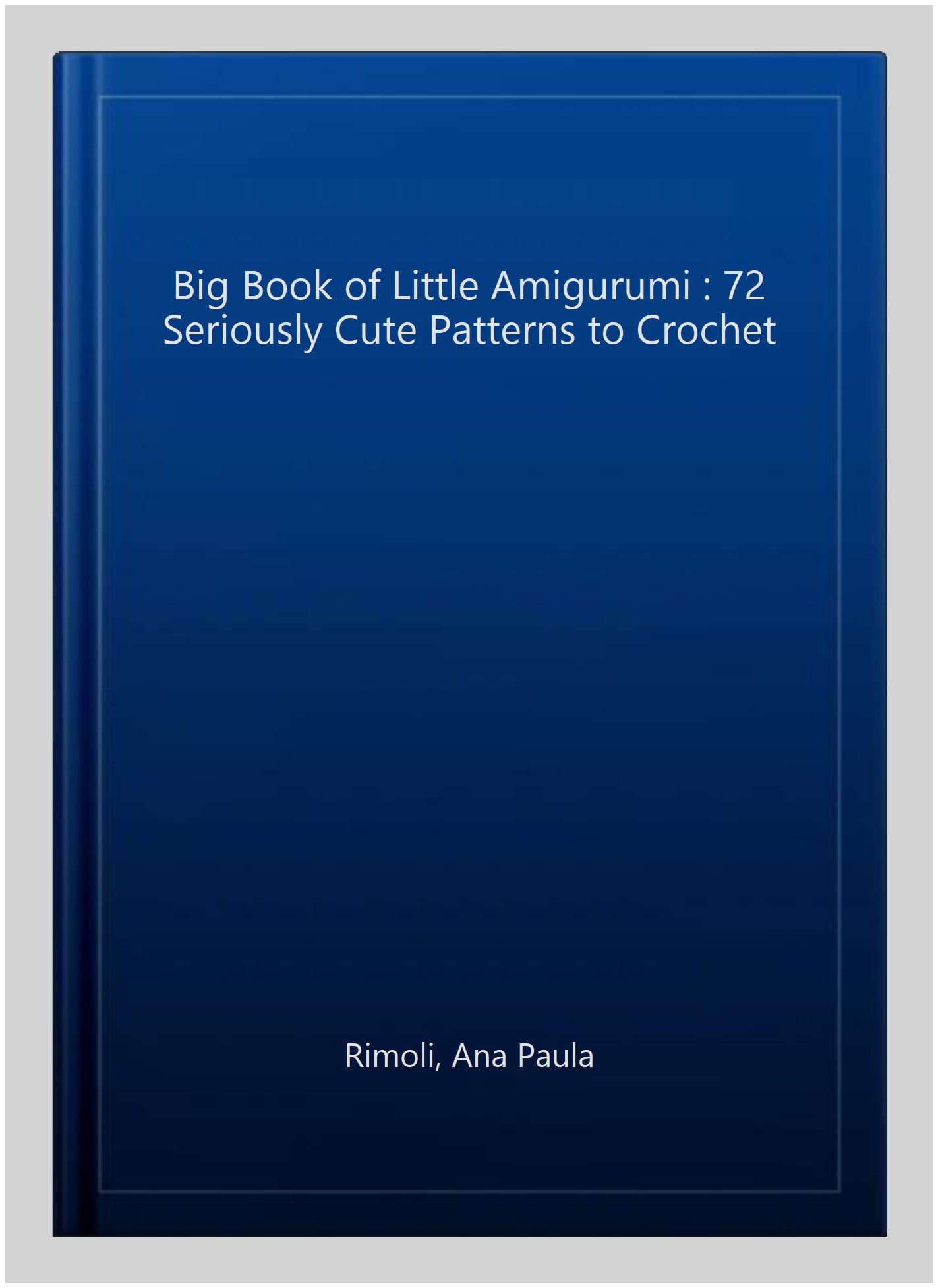 The big book of little amigurumi : : 72 seriously cute