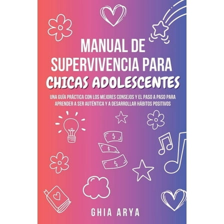 Manual De Supervivencia Para Chicas Adolescentes: Una GuÃ­a PrÃ¡ctica Con Los Mejores Consejos Y El Paso A Paso Para Apren, (Paperback)