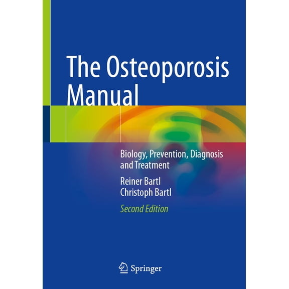 The Osteoporosis Manual: Biology, Prevention, Diagnosis and Treatment, (Hardcover)