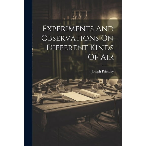 Experiments And Observations On Different Kinds Of Air (Paperback)
