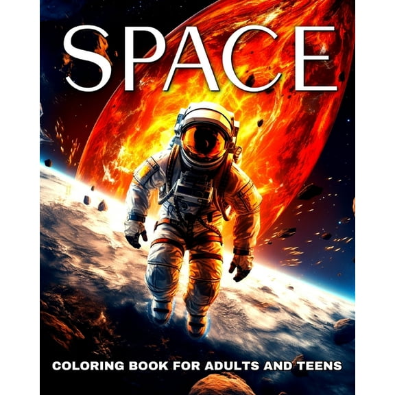 Space Coloring Book for Adults and Teens: Space Coloring Pages with Astronauts, Rockets, Planets, Galaxies and More, (Paperback)