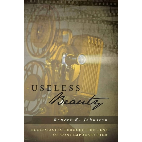 Useless Beauty: Ecclesiastes Through the Lens of Contemporary Film (Paperback)