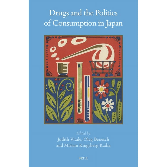 Brill's Japanese Studies Library Drugs and the Politics of Consumption in Japan, Book 74, (Hardcover)
