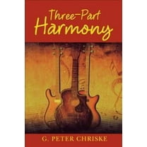 Three-Part Harmony (Paperback) by G Peter Chriske