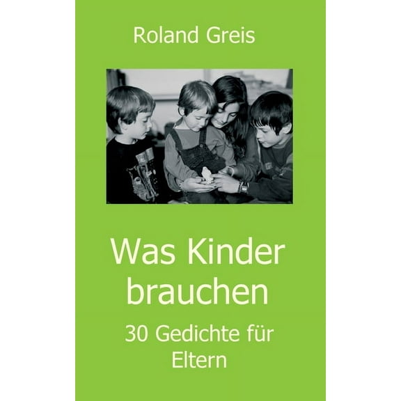 Was Kinder brauchen: 30 Gedichte für Eltern (Paperback)