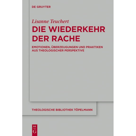 Theologische Bibliothek Töpelmann Die Wiederkehr Der Rache: Emotionen, Ãberzeugungen Und Praktiken Aus Theologischer Perspektive, Book 210, (Hardcover)