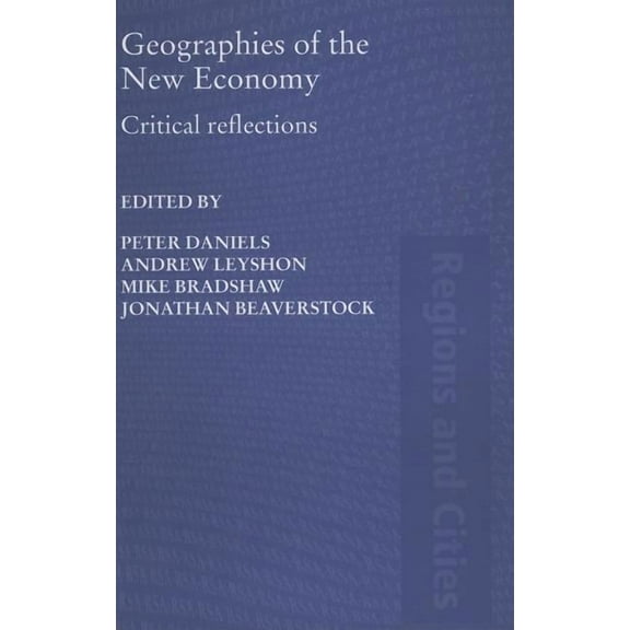 Regions and Cities Geographies of the New Economy: Critical Reflections, (Hardcover)