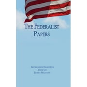 ALEXANDER HAMILTON; JOHN JAY; JAMES MADISON The Federalist Papers : Unabridged Edition (Hardcover)
