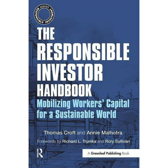 Responsible Investment The Responsible Investor Handbook: Mobilizing Workers' Capital for a Sustainable World, (Paperback)