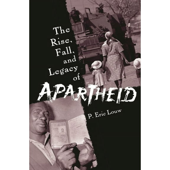 The Rise, Fall, and Legacy of Apartheid, (Hardcover)