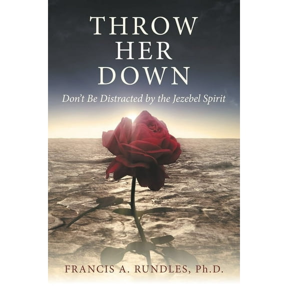 Throw Her Down: Don't Be Distracted by the Jezebel Spirit, (Paperback)