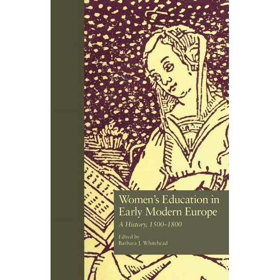 Studies in the History of Education Women's Education in Early Modern Europe: A History, 1500Tto 1800, (Paperback)