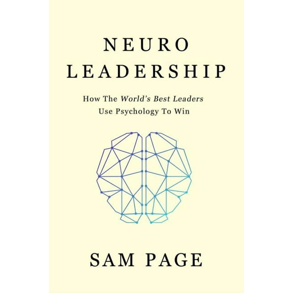 NeuroLeadership: How The World's Best Leaders Use Psychology To Win, (Paperback)