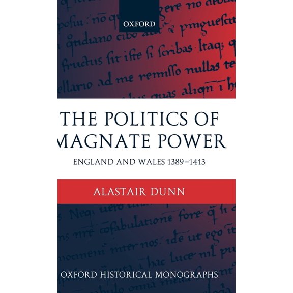 Oxford Historical Monographs The Politics of Magnate Power: England and Wales 1389-1413, (Hardcover)