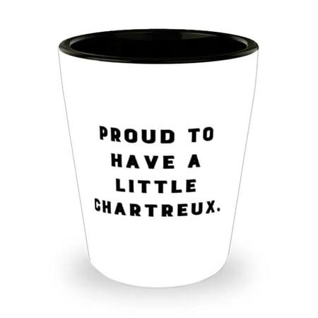 

Unique Chartreux Cat Gifts Proud to Have a Little Chartreux Fun Shot Glass For Cat Lovers From Friends