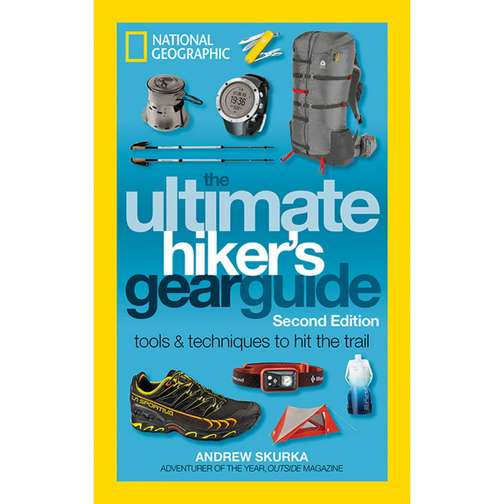 The Ultimate Hiker's Gear Guide, Second Edition Tools and Techniques