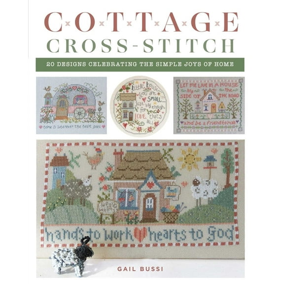 Cottage Cross-Stitch: 20 Designs Celebrating the Simple Joys of Home, (Paperback)